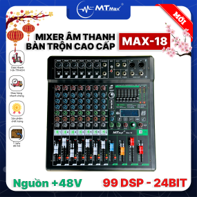 Mixer MTMAX MAX18 – 6 Dường line Tích Hợp Nguồn 48V, 99 Hiệu Ứng DSP, Hát Livestream, Thu Âm, Karaoke Với Dàn Âm Thanh Gia Đình