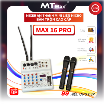 Mixer Mini MTMAX Max-16Pro -  Tích Hợp Nguồn 48V, 99 Hiệu Ứng DSP, Hát Livestream, Thu Âm, Karaoke Với Dàn Âm Thanh Gia Đình Đi Kèm 2 Micro Không Dây Bảo Hành 12 Tháng